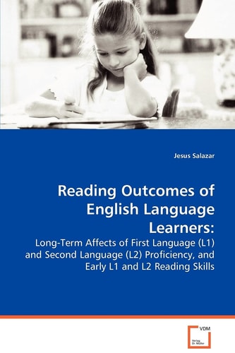 Reading Outcomes of English Language Learners:: Long-Term Affects of First Language (L1) and SecondLanguage (L2) Proficiency, and Early L1 and L2Reading Skills
