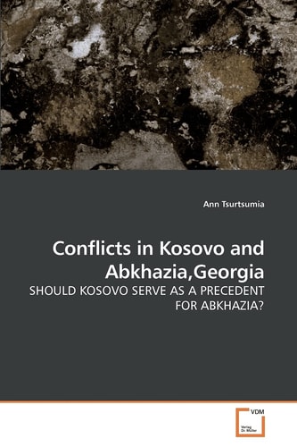 Conflicts in Kosovo and Abkhazia,Georgia: SHOULD KOSOVO SERVE AS A PRECEDENT FOR ABKHAZIA?