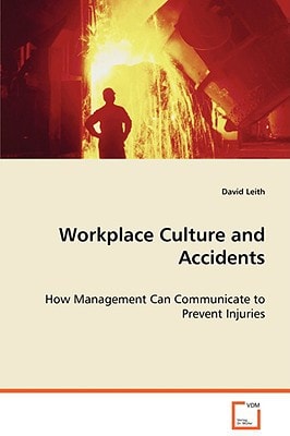 Workplace culture and accidents: How Management Can Communicate to Prevent Injuries