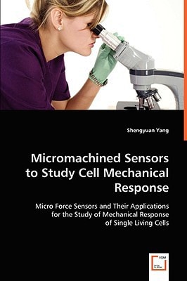 Micromachined Sensors to Study Cell Mechanical Response: Micro Force Sensors and Their Applications for the Study of Mechanical Response of Single Living Cells