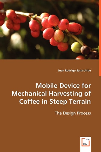 Mobile Device for Mechanical Harvesting of Coffee in Steep Terrain: The Design Process