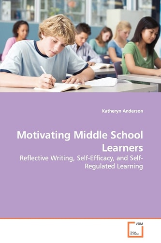 Motivating Middle School Learners: Reflective Writing, Self-Efficacy, and Self-Regulated Learning