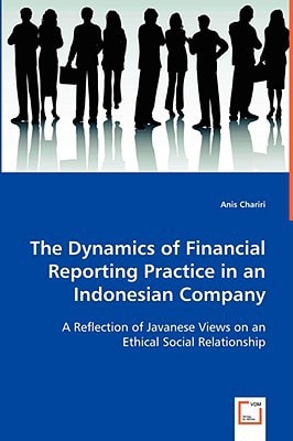 The Dynamics of Financial Reporting Practice in an Indonesian Company: A Reflection of Javanese Views on an Ethical Social Relationship