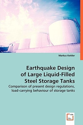 Earthquake Design of Large Liquid-Filled Steel Storage Tanks: Comparison of present design regulations, load-carrying behaviour of storage tanks