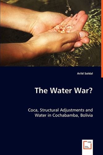 The Water War?: Coca, Structural Adjustments and Water in Cochabamba, Bolivia