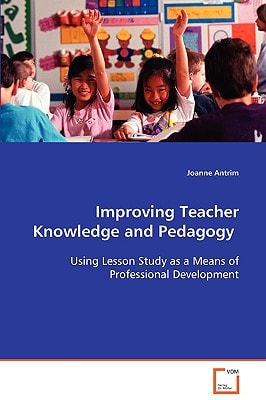 Improving Teacher Knowledge and Pedagogy: Using Lesson Study as a Means of Professional Development