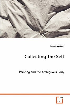 Collecting the Self: Painting and the Ambiguous Body