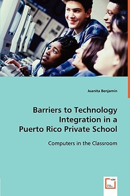 Barriers to Technology Integration in a Puerto Rico Private School: Computers in the Classroom