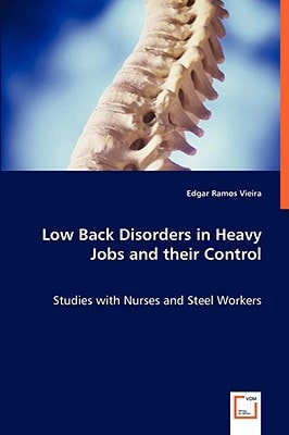 Low Back Disorders in Heavy Jobs and their Control: Studies with Nurses and Steel Workers