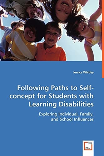 Following Paths to Self-concept for Students with Learning Disabilities: Exploring Individual, Family, and School Influences