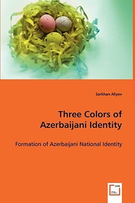 Three Colors of Azerbaijani Identity: Formation of Azerbaijani National Identity