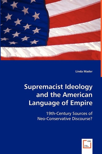 Supremacist Ideology and the American Language of Empire: 19th-Century Sources of Neo-Conservative Discourse?