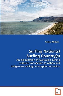 Surfing Nation(s) Surfing Country(s): An examination of Australian surfing culture's connection to nation and Indigenous surfing's conception of nation.