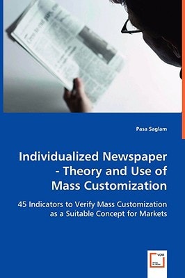 Individualized Newspaper - Theory and Use of Mass Customization: 45 Indicators to Verify Mass Customization as a Suitable Concept for Markets