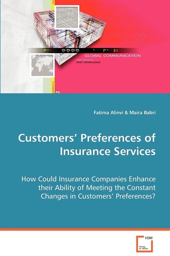Customers¿¿¿ Preferences of Insurance Services: How Could Insurance Companies Enhance their Ability of Meeting the Constant Changes in Customers¿¿¿ Preferences?