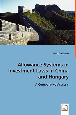 Allowance systems in investment laws in China and Hungary: A comparative analysis