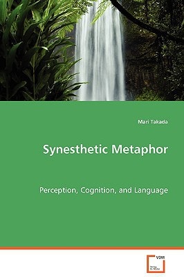 Synesthetic Metaphor: Perception, Cognition, and Language