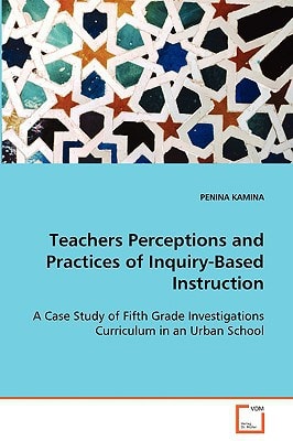 TEACHERS PERCEPTIONS AND PRACTICES OF INQUIRY-BASEDINSTRUCTION: A CASE STUDY OFFIFTH GRADE INVESTIGATIONS CURRICULUM IN AN URBAN SCHOOL