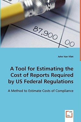 A Tool for Estimating the Cost of Reports Required by US Federal Regulations: A Method to Estimate Costs of Compliance