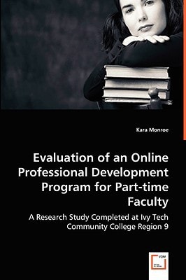 Evaluation of an Online Professional Development Program for Part-time Faculty: A Research Study Completed at Ivy Tech Community College Region 9