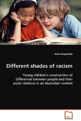 Different shades of racism: Young children¿s construction of differences between people and their social relations in an Australian context