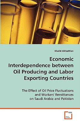Economic Interdependence between Oil Producing andLabor Exporting Countries: The Effect of Oil Price Fluctuations and Workers'Remittances on Saudi Arabia and Pakistan