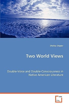 Two World Views - Double-Voice and Double-Consciousness in Native American Literature