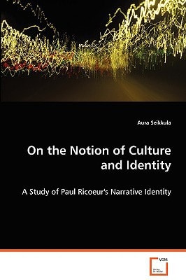 On the Notion of Culture and Identity: A Study of Paul Ricoeur's Narrative Identity