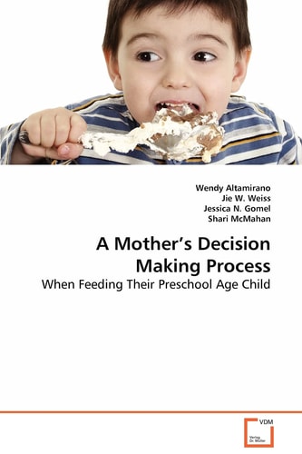 A Mother's Decision Making Process: When Feeding Their Preschool Age Child