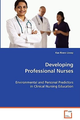 Developing Professional Nurses: Environmental and Personal Predictors in ClinicalNursing Education
