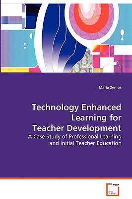 Technology Enhanced Learning for Teacher Development: A Case Study of Professional Learning and InitialTeacher Education