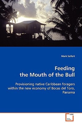 Feeding the Mouth of the Bull: Provisioning native Caribbean foragers within the new economy of Bocas del Toro, Panama