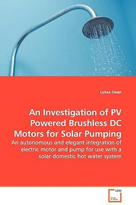 An Investigation of PV Powered Brushless DC Motors for Solar Pumping: An autonomous and elegant integration of electric motor and pump for use with a solar domestic hot water system