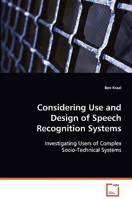 Considering Use and Design of Speech Recognition Systems: Investigating Users of Complex Socio-Technical Systems