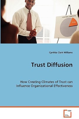 Trust Diffusion: How Creating Climates of Trust can InfluenceOrganizational Effectiveness