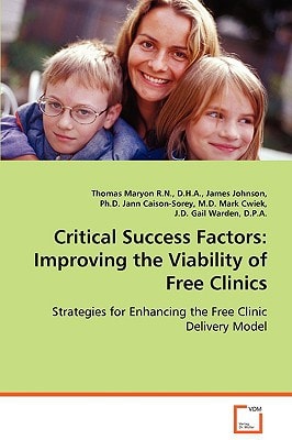 Critical Success Factors: Improving the Viability ofFree Clinics: Strategies for Enhancing the Free Clinic Delivery Model