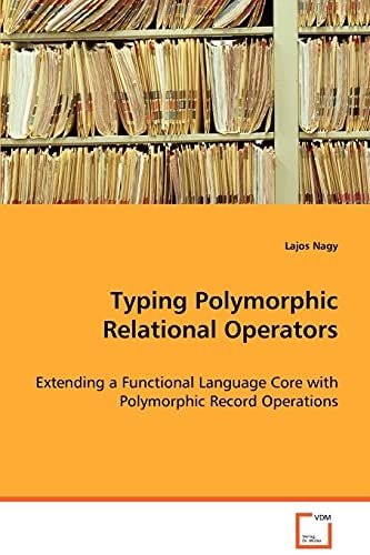 Typing Polymorphic Relational Operators: Extending a Functional Language Core with Polymorphic Record Operations