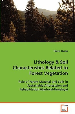 Lithology & Soil Characteristics Related to ForestVegetation: Role of Parent Material and Soils in SustainableAfforestaion and Rehabilitation (Garhwal-Himalaya)