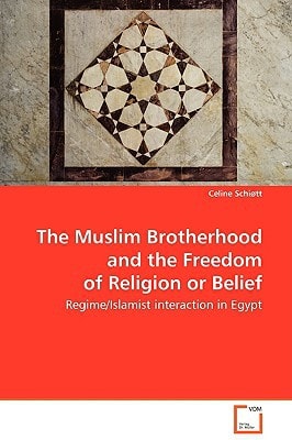 The Muslim Brotherhood and the Freedom of Religion or Belief: Regime/Islamist interaction in Egypt