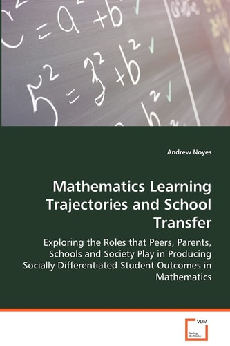 Mathematics Learning Trajectories and School Transfer: Exploring the Roles that Peers, Parents, Schools and Society Play in Producing Socially Differentiated Student Outcomes in Mathematics