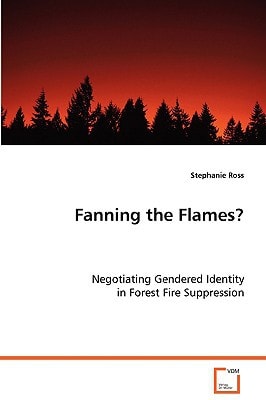 Fanning the Flames?: Negotiating Gendered Identity in Forest Fire Suppression