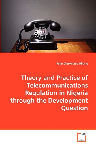 Theory and Practice of Telecommunications Regulationin Nigeria through the Development Question