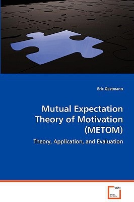 Mutual Expectation Theory of Motivation (METOM): Theory, Application, and Evaluation