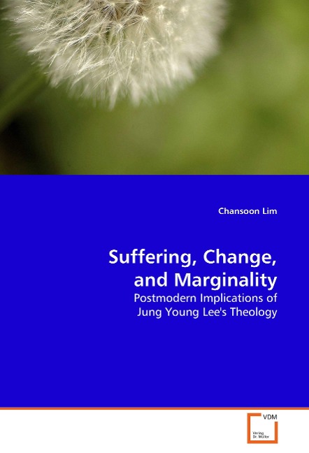 Suffering, Change, and Marginality: Postmodern Implications of Jung Young Lees Theology