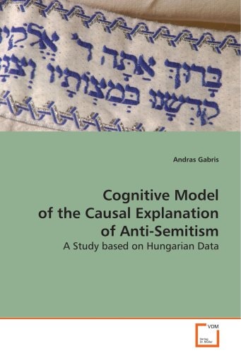 Cognitive Model of the Causal Explanation ofAnti-Semitism: A Study based on Hungarian Data