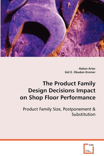 The Product Family Design Decisions Impact on Shop Floor Performance