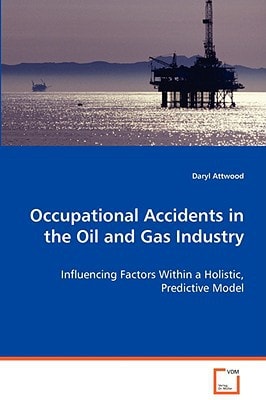 Occupational Accidents in the Oil and Gas Industry: Influencing Factors Within a Holistic, Predictive Model