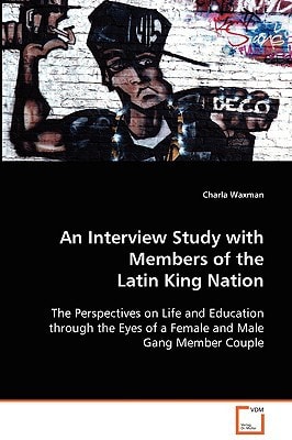 An Interview Study with Members of the Latin King Nation: The Perspectives on Life and Education through the Eyes of a Female and Male Gang Member Couple