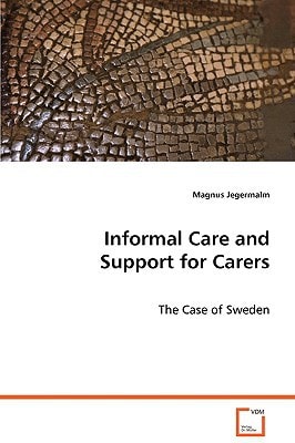 Informal Care and Support for Carers: The case of Sweden