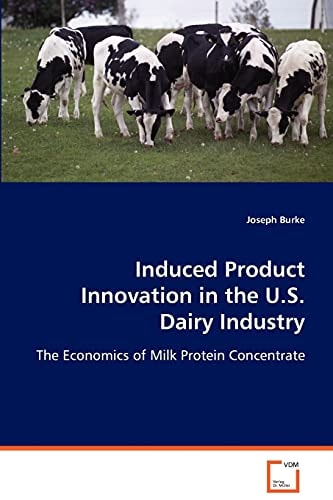 Induced Product Innovation in the U.S. Dairy Industry: The Economics of Milk Protein Concentrate